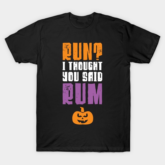 Run I Thought You Said Rum Halloween Running T-Shirt by PodDesignShop